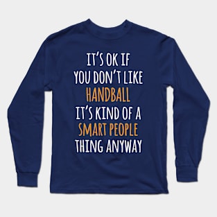 Handball Funny Gift Idea | It's Ok If You Don't Like Handball Long Sleeve T-Shirt